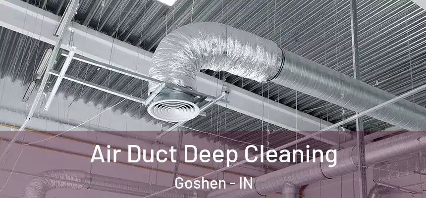  Air Duct Deep Cleaning Goshen - IN