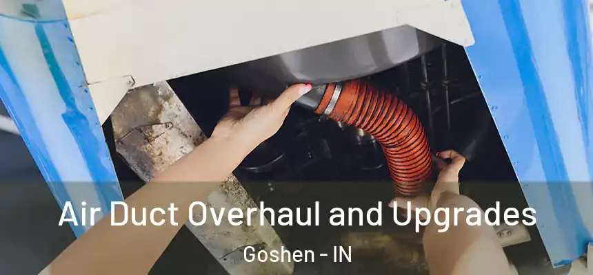  Air Duct Overhaul and Upgrades Goshen - IN