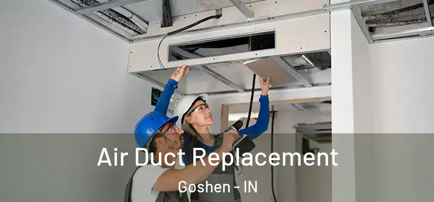 Air Duct Replacement Goshen - IN