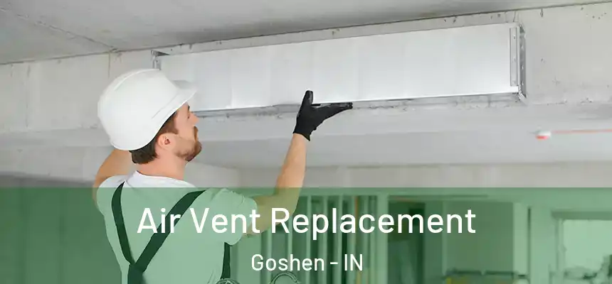  Air Vent Replacement Goshen - IN