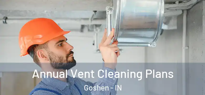  Annual Vent Cleaning Plans Goshen - IN