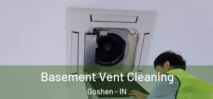 Basement Vent Cleaning Goshen - IN