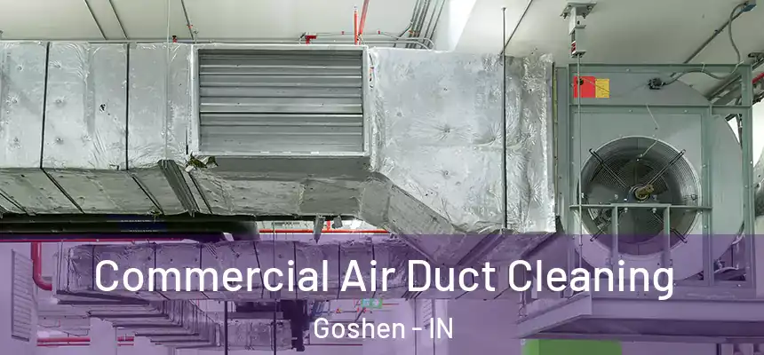  Commercial Air Duct Cleaning Goshen - IN