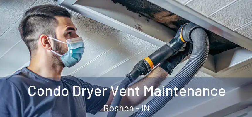 Condo Dryer Vent Maintenance Goshen - IN