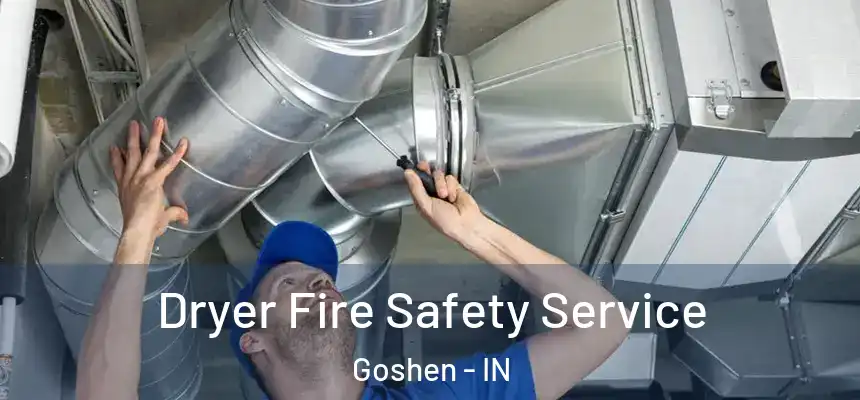 Dryer Fire Safety Service Goshen - IN