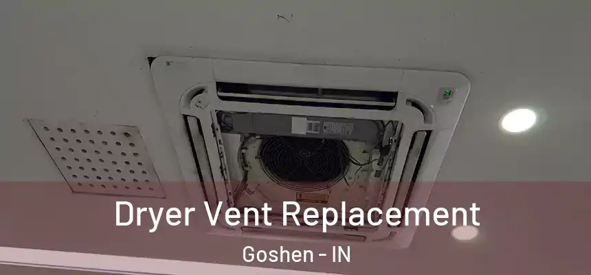  Dryer Vent Replacement Goshen - IN