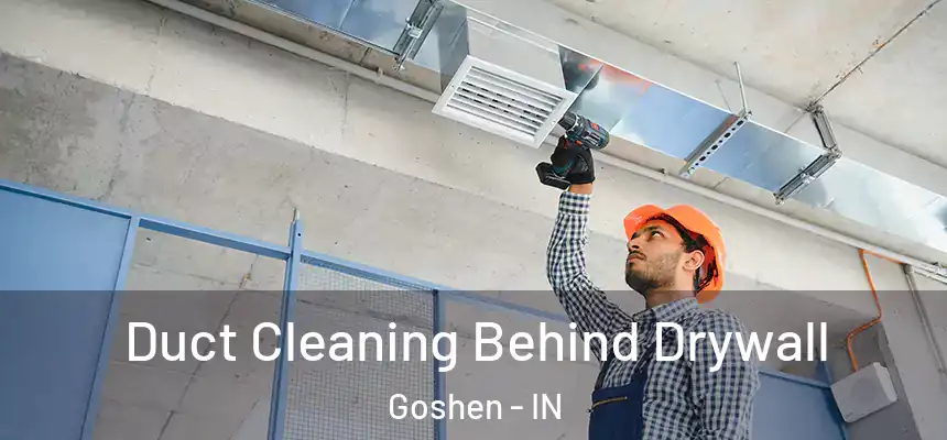  Duct Cleaning Behind Drywall Goshen - IN