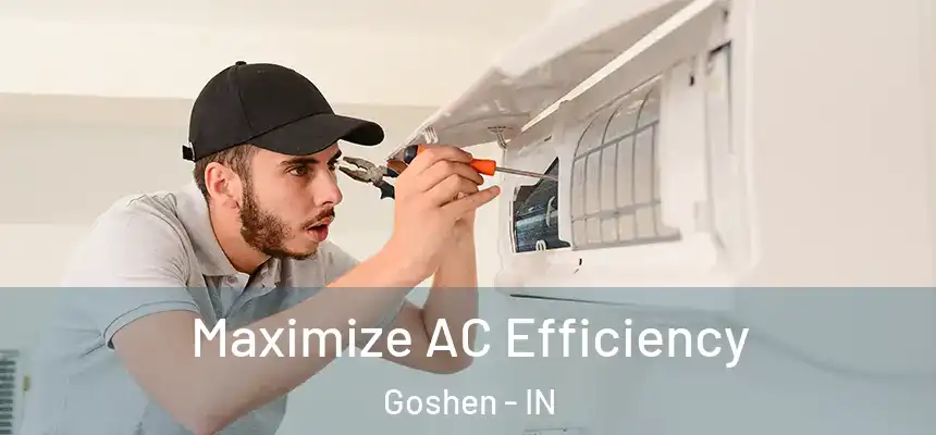  Maximize AC Efficiency Goshen - IN