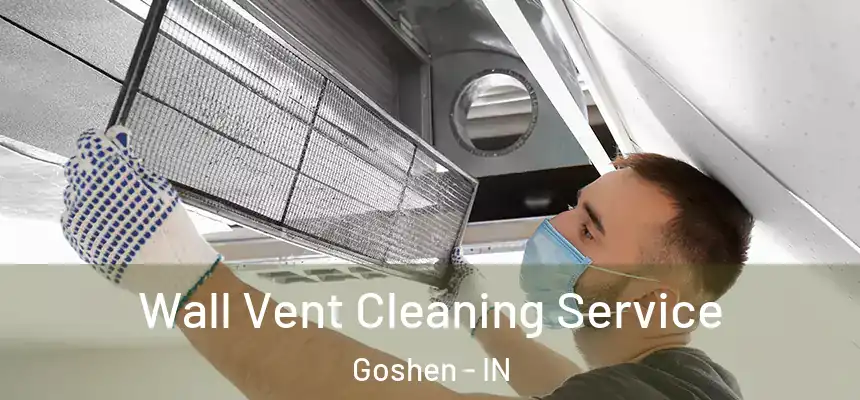 Wall Vent Cleaning Service Goshen - IN