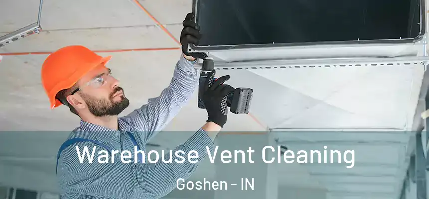 Warehouse Vent Cleaning Goshen - IN