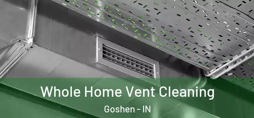  Whole Home Vent Cleaning Goshen - IN