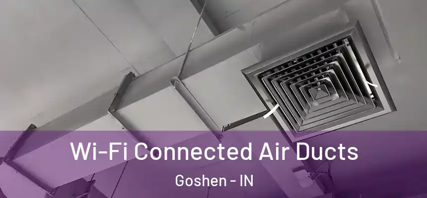 Wi-Fi Connected Air Ducts Goshen - IN